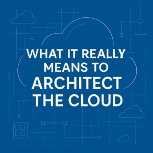 What It Really Means To Architect The Cloud 300x300