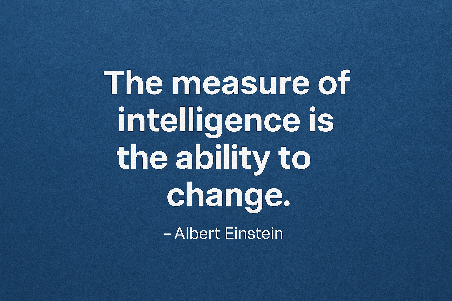 The Measure of Intelligence Is the Ability to Change the measure of intelligence is the ability to change