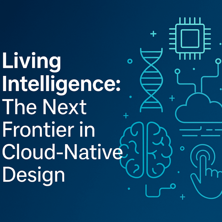 Living Intelligence The Next Frontier in Cloud-Native Design